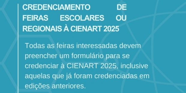 Credenciamento de Feiras Escolares ou Regionais à CIENART 2025